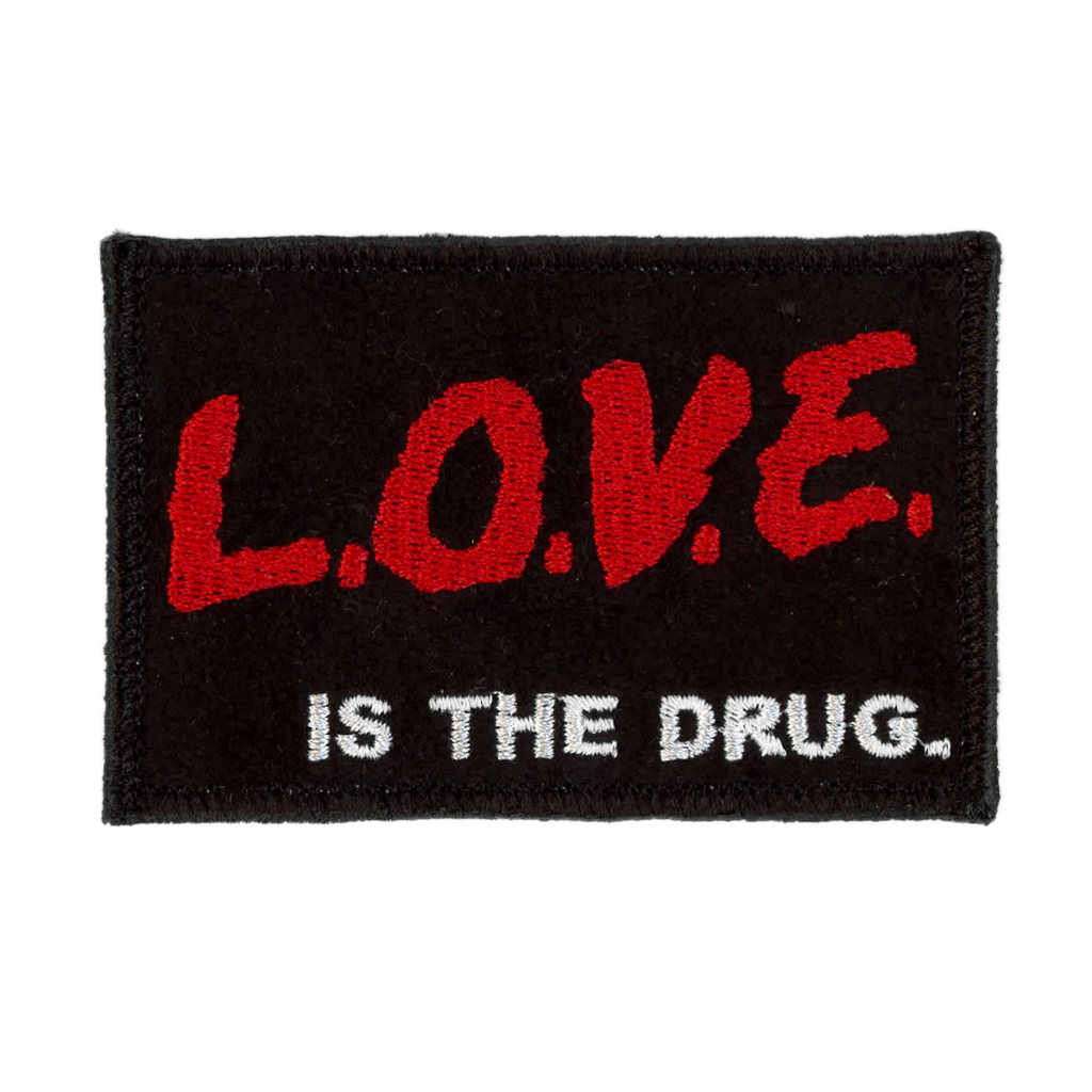 Love Is The Drug  Handmade Patch